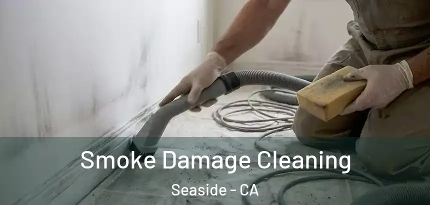 Smoke Damage Cleaning Seaside - CA